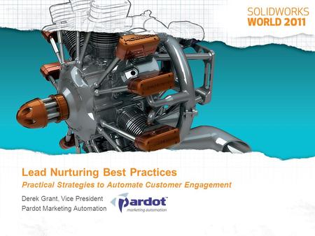 Lead Nurturing Best Practices Practical Strategies to Automate Customer Engagement Derek Grant, Vice President Pardot Marketing Automation.
