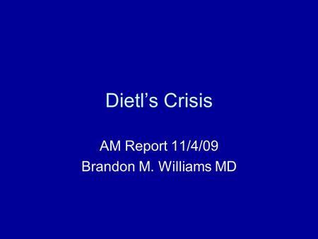 AM Report 11/4/09 Brandon M. Williams MD
