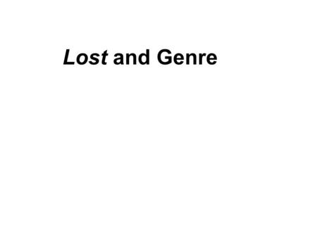 Lost and Genre. Angela Ndalianis. “Lost in Genre: Chasing the White Rabbit to Find a White Polar Bear.” Reading Lost Marc Dolan, “Lost.” Essential Cult.