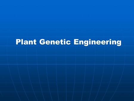 Plant Genetic Engineering. 1.a suitable transformation method 2.a means of screening for transformants 3.an efficient regeneration system 4.genes/constructs.