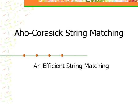 Aho-Corasick String Matching An Efficient String Matching.