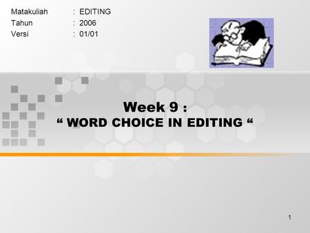 1 Week 9 : “ WORD CHOICE IN EDITING “ Matakuliah: EDITING Tahun: 2006 Versi: 01/01.