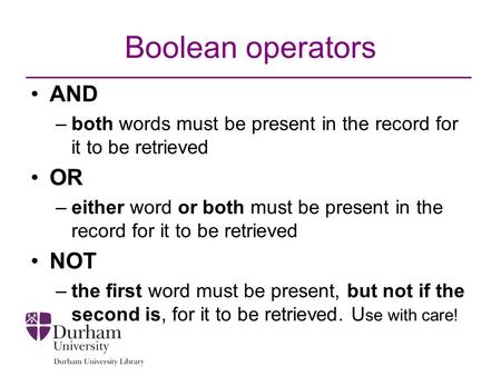 Boolean operators AND –both words must be present in the record for it to be retrieved OR –either word or both must be present in the record for it to.