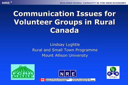 Communication Issues for Volunteer Groups in Rural Canada Lindsay Lyghtle Rural and Small Town Programme Mount Allison University.