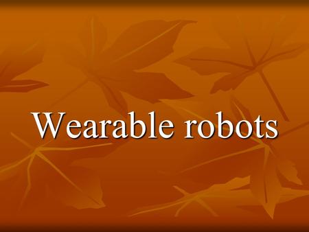 Wearable robots. Background  The first company that produce industrial robot was Unimation founded by Joseph F. Engelberger in 1962 with the basic inventions.