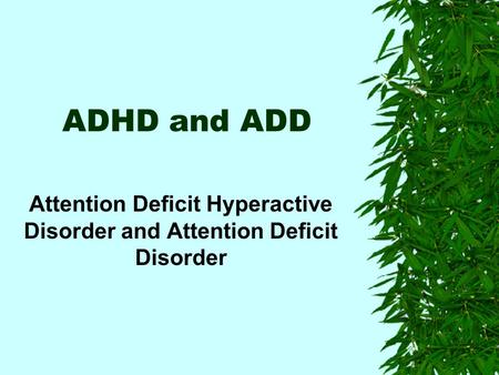 ADHD and ADD Attention Deficit Hyperactive Disorder and Attention Deficit Disorder.