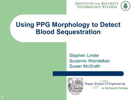 1 Using PPG Morphology to Detect Blood Sequestration Stephen Linder Suzanne Wendelken Susan McGrath.