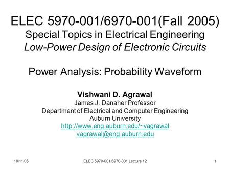 10/11/05ELEC 5970-001/6970-001 Lecture 121 ELEC 5970-001/6970-001(Fall 2005) Special Topics in Electrical Engineering Low-Power Design of Electronic Circuits.