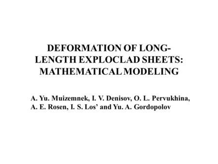 А. Yu. Muizemnek, I. V. Denisov, О. L. Pervukhina, А. Е. Rosen, I. S. Los’ and Yu. A. Gordopolov DEFORMATION OF LONG- LENGTH EXPLOCLAD SHEETS: MATHEMATICAL.