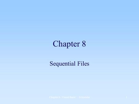 Chapter 8 - Visual Basic Schneider1 Chapter 8 Sequential Files.