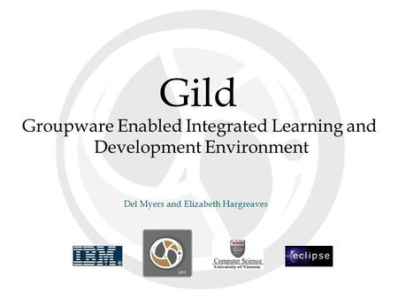 Gild Del Myers and Elizabeth Hargreaves Groupware Enabled Integrated Learning and Development Environment.
