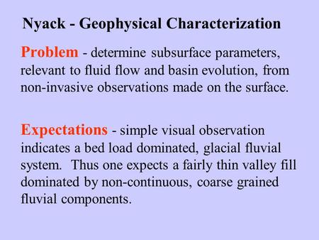 Nyack - Geophysical Characterization Problem - determine subsurface parameters, relevant to fluid flow and basin evolution, from non-invasive observations.