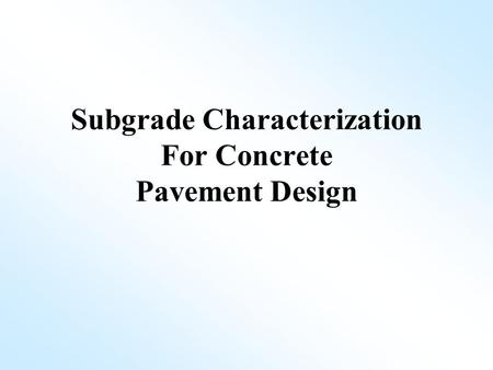Subgrade Characterization For Concrete Pavement Design