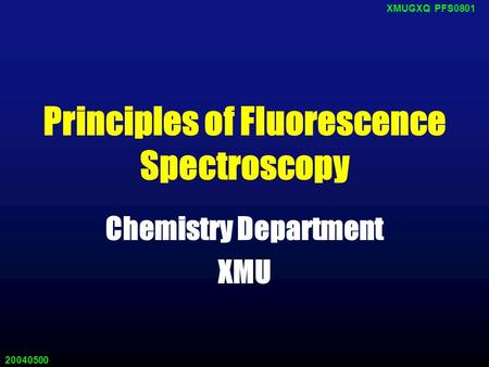 20040500 XMUGXQ PFS0801 Principles of Fluorescence Spectroscopy Chemistry Department XMU.