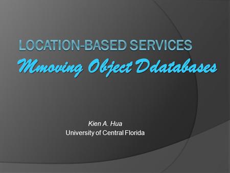 Kien A. Hua University of Central Florida. Overview  Background - Location-based services & challenges  Range Query in Open Space  Dynamic Range Query.