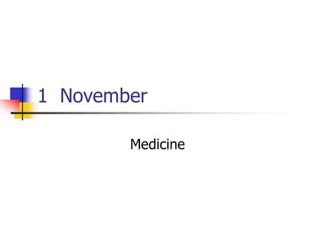1 November Medicine. Impacts in Medicine Drugs Procedures Health Care Information.