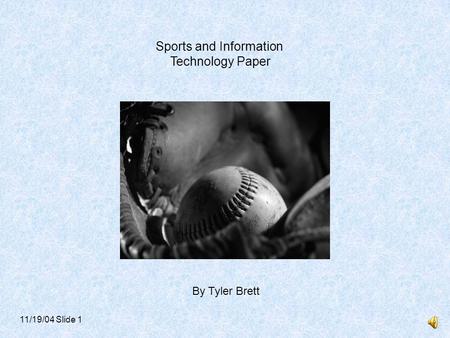 Sports and Information Technology Paper By Tyler Brett 11/19/04 Slide 1.