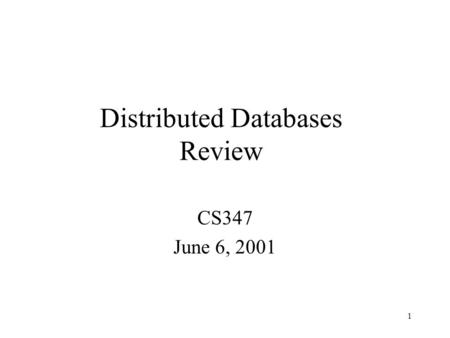 1 Distributed Databases Review CS347 June 6, 2001.