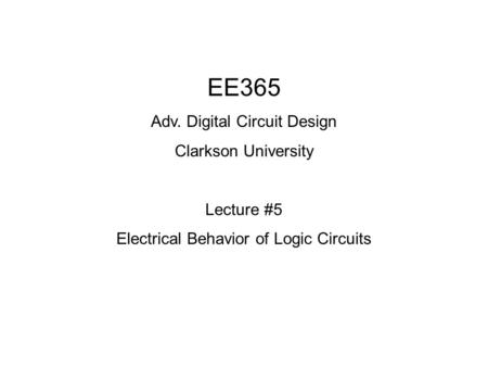 EE365 Adv. Digital Circuit Design Clarkson University Lecture #5