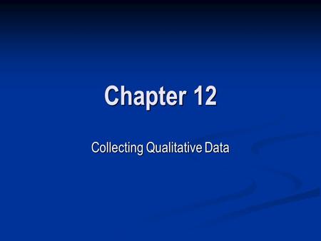 Chapter 12 Collecting Qualitative Data. NARRATIVE INTERVIEWING Establishing Data Collection Procedures for Narrative Interviewing Establishing Data Collection.