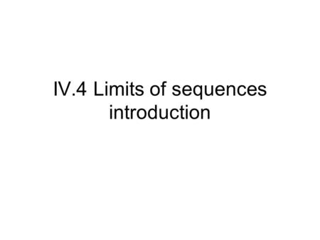 IV.4 Limits of sequences introduction