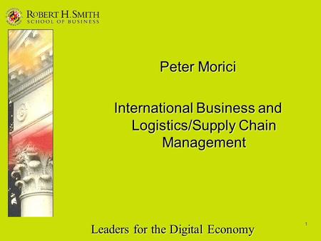 Leaders for the Digital Economy 1 Peter Morici International Business and Logistics/Supply Chain Management.