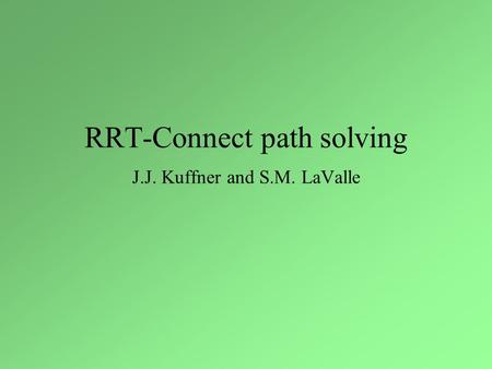 RRT-Connect path solving J.J. Kuffner and S.M. LaValle.