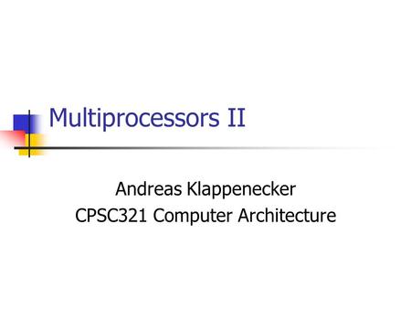 Multiprocessors II Andreas Klappenecker CPSC321 Computer Architecture.