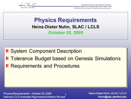 Physics Requirements – October 20, 2005 Heinz-Dieter Nuhn, SLAC / LCLS Internal LCLS Undulator Alignment and Motion Review 1 Physics.