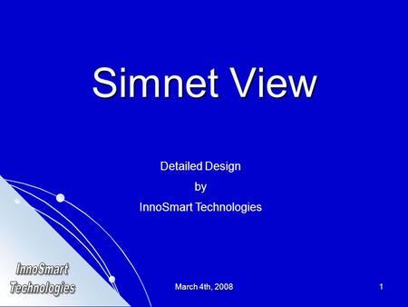 March 4th, 20081 Simnet View Detailed Design by InnoSmart Technologies.