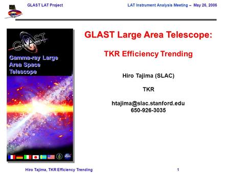 GLAST LAT Project LAT Instrument Analysis Meeting – May 26, 2006 Hiro Tajima, TKR Efficiency Trending 1 GLAST Large Area Telescope: TKR Efficiency Trending.