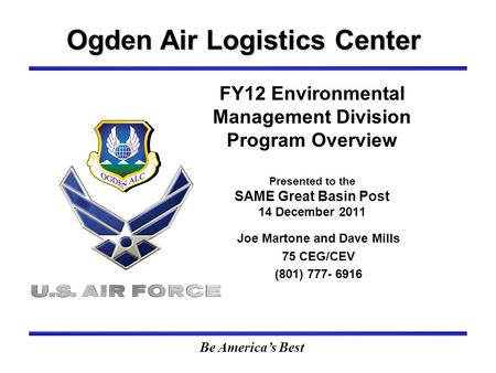 Ogden Air Logistics Center Ogden Air Logistics Center FY12 Environmental Management Division Program Overview Presented to the SAME Great Basin Post 14.