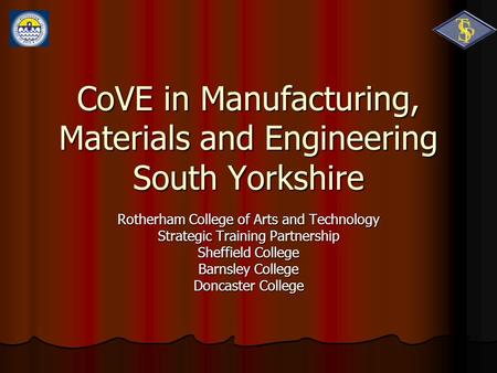CoVE in Manufacturing, Materials and Engineering South Yorkshire Rotherham College of Arts and Technology Strategic Training Partnership Sheffield College.