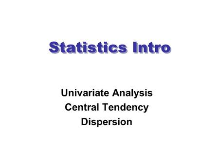 Statistics Intro Univariate Analysis Central Tendency Dispersion.