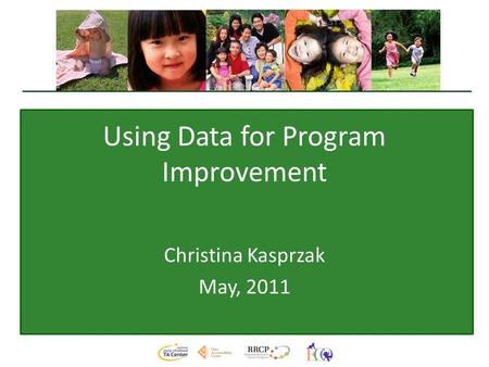 Using Data for Program Improvement Christina Kasprzak May, 2011.