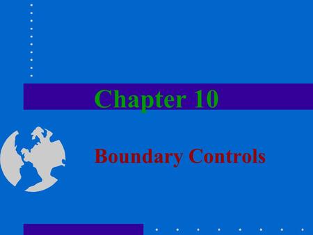 Chapter 10 Boundary Controls. Cryptographic Controls Cryptology is the science of secret codes Cryptography deals with systems for transforming data into.