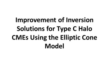 Improvement of Inversion Solutions for Type C Halo CMEs Using the Elliptic Cone Model.