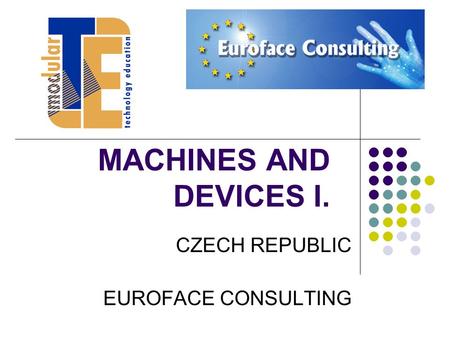 MACHINES AND DEVICES I. CZECH REPUBLIC EUROFACE CONSULTING.