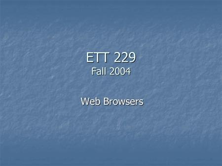 ETT 229 Fall 2004 Web Browsers. Agenda 10:00-10:30 – Email 10:00-10:30 – Email 10:30-11:15 – Web Browsers 10:30-11:15 – Web Browsers.