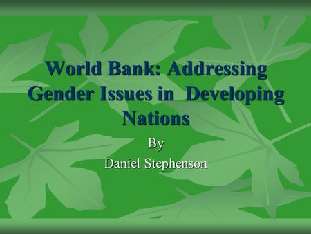 World Bank: Addressing Gender Issues in Developing Nations By Daniel Stephenson.