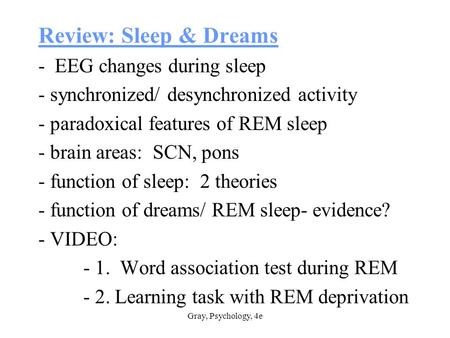 Gray, Psychology, 4e Review: Sleep & Dreams - EEG changes during sleep - synchronized/ desynchronized activity - paradoxical features of REM sleep - brain.
