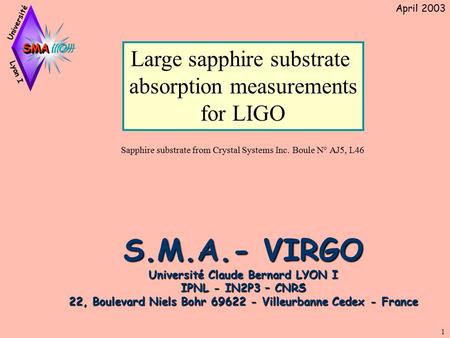 Large sapphire substrate absorption measurements for LIGO S.M.A.- VIRGO Université Claude Bernard LYON I IPNL - IN2P3 – CNRS 22, Boulevard Niels Bohr 69622.