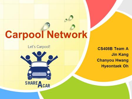 CS408B Team A Jin Kang Chanyou Hwang Hyeontaek Oh Carpool Network.
