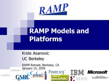 1 RAMP Models and Platforms Krste Asanovic UC Berkeley RAMP Retreat, Berkeley, CA January 15, 2009.