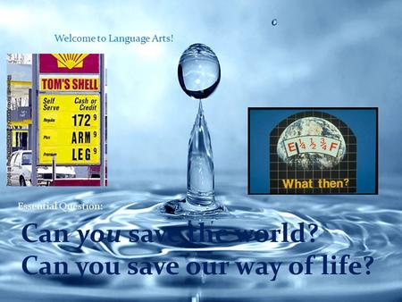 Welcome to Language Arts! Can you save the world? Can you save our way of life? Essential Question: