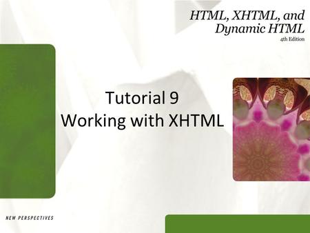 Tutorial 9 Working with XHTML. XP Objectives Describe the history and theory of XHTML Understand the rules for creating valid XHTML documents Apply a.
