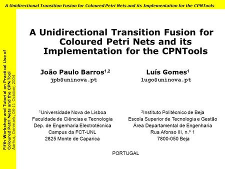Fifth Workshop and Tutorial on Practical Use of Coloured Petri Nets and the CPN Tool Aarhus, Denmark, 08-11 October, 2004 A Unidirectional Transition Fusion.