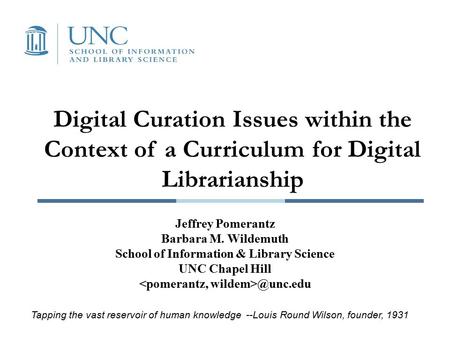 Digital Curation Issues within the Context of a Curriculum for Digital Librarianship Jeffrey Pomerantz Barbara M. Wildemuth School of Information & Library.