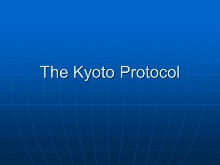 The Kyoto Protocol. UNFCC Adopted in Rio 1992 Adopted in Rio 1992 Voluntary target of stabilizing emissions at 1990 levels by 2000 Voluntary target of.