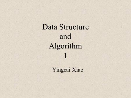 Data Structure and Algorithm 1 Yingcai Xiao. You Me The Course (http://www.cs.uakron.edu/~xiao/dsa1/index.html)